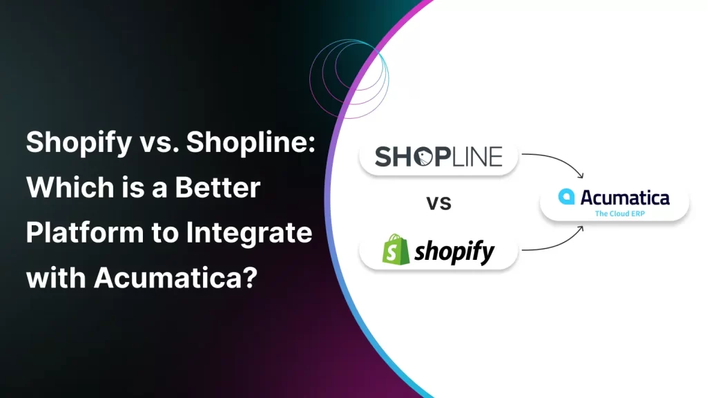 Shopify vs Shopline Which is a Better Platform to Integrate with Acumatica