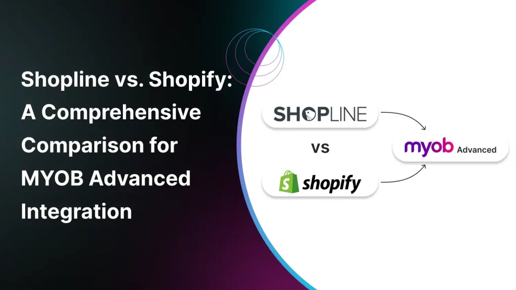 Shopline vs Shopify A Comprehensive Comparison for MYOB Advanced Integration