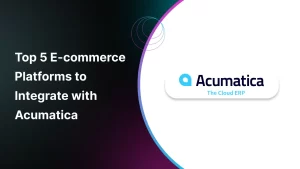 Top 5 E-commerce Platforms to Integrate with Acumatica